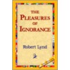 Pleasures Of Ignorance door Robert Lynd