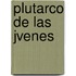 Plutarco de Las Jvenes
