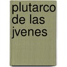 Plutarco de Las Jvenes door Jos Bernardo Su rez