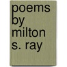 Poems By Milton S. Ray door Milton S. Ray