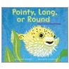 Pointy, Long, or Round by Patricia M. Stockland
