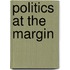 Politics At The Margin