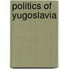 Politics of Yugoslavia door Books Llc