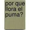 Por Que Llora El Puma? by Julio Cesar Forcat