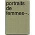 Portraits de Femmes--.