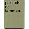 Portraits de Femmes--. door Arvde Barine
