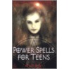 Power Spells For Teens by Alyra