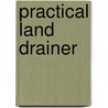 Practical Land Drainer door B. Munn