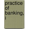 Practice Of Banking, I door J.E. Kelly