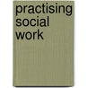 Practising Social Work door Christopher Hanvey