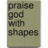 Praise God With Shapes