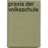 Praxis Der Volksschule by Carl Kehr