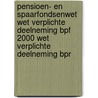 Pensioen- en spaarfondsenwet Wet verplichte deelneming Bpf 2000 Wet verplichte deelneming Bpr by Unknown