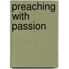 Preaching with Passion door Alex Montoya