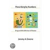 Prescribing by Numbers by Jeremy A. Greene