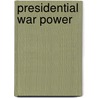 Presidential War Power by Louis Fisher
