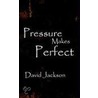 Pressure Makes Perfect by David Jackson