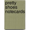 Pretty Shoes Notecards by Unknown