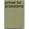 Primer For Protestants by James Hastings Nichols