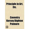 Principle In Art, Etc. by Coventry Kersey Dighton Patmore