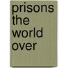 Prisons The World Over by Rita Simons