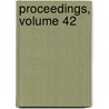 Proceedings, Volume 42 door Literary And Ph
