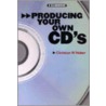 Producing Your Own Cds door Christian W. Huber