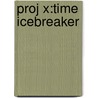 Proj X:time Icebreaker door Chris Powling