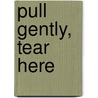 Pull Gently, Tear Here door Alexandra Leggat