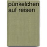 Pünkelchen auf Reisen door Dick Laan