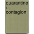 Quarantine / Contagion