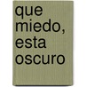 Que Miedo, Esta Oscuro by Ana Iriarte