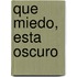 Que Miedo, Esta Oscuro