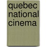 Quebec National Cinema by Bill Marshall