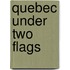 Quebec Under Two Flags