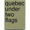Quebec Under Two Flags door Sir Arthur George Doughty