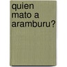 Quien Mato a Aramburu? door Juan Carlos Alonso