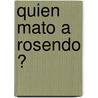 Quien Mato a Rosendo ? door Rodolfo Walsh