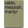 Rabbi, Messiah, Martyr door Herbert Rix