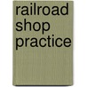 Railroad Shop Practice door Frank Arthur Stanley