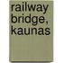 Railway Bridge, Kaunas