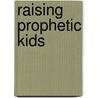 Raising Prophetic Kids door Jeri Williams
