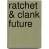 Ratchet & Clank Future door Miriam T. Timpledon