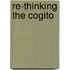 Re-Thinking The Cogito