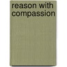 Reason With Compassion by Glenn M. Hardie