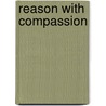 Reason With Compassion door Glenn M. Hardie