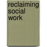 Reclaiming Social Work by Lavalette M.