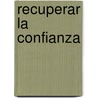 Recuperar La Confianza door Samuel A. Dipiazza