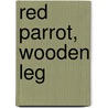 Red Parrot, Wooden Leg by Gregorio Kohon
