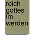 Reich Gottes im Werden